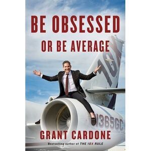 Be Obsessed or Be Average -- Grant Cardone